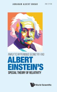Analytic Hyperbolic Geometry And Albert Einstein’s Special Theory Of Relativity (Second Edition)