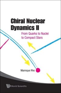 Chiral Nuclear Dynamics II: From Quarks To Nuclei To Compact Stars (2nd Edition)