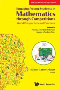 Engaging Young Students in Mathematics through Competitions – World Perspectives and Practices: Volume III – Keeping Competition Mathematics Engaging in Pandemic Times