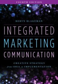 Integrated Marketing Communication: Creative Strategy from Idea to Implementation, 4th Edition