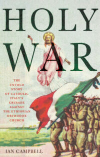 Holy War: The Untold Story of Catholic Italy’s Crusade Against the Ethiopian Orthodox Church