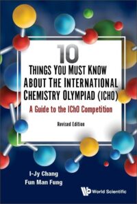 10 Things You Must Know About the International Chemistry Olympiad (IChO): A Guide to the IChO Competition (Revised Edition)