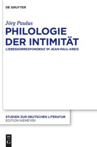 Philologie Der Intimität: Liebeskorrespondenz Im Jean-Paul-Kreis: 204