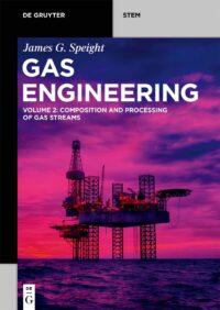 Gas Engineering, Vol. 2: Composition And Processing Of Gas Streams Gas Engineering