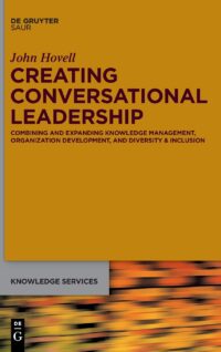 Creating Conversational Leadership Combining And Expanding Knowledge Management, Organization Development, And Diversity & Inclusion