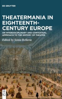 Theatermania In Eighteenth-Century Europe (An Interdisciplinary And Contextual Approach To The History Of Theater)