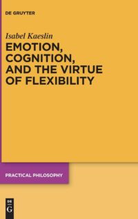 Emotion, Cognition, And The Virtue Of Flexibility