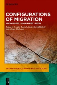 Configurations Of Migration: Knowledges – Imaginaries – Media