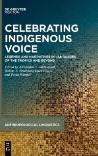 Celebrating Indigenous Voice (Legends And Narratives In Languages Of The Tropics And Beyond)