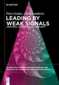 Leading By Weak Signals-Using Small Data To Master Complexity