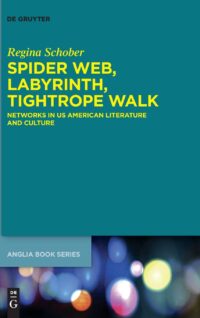 Spider Web, Labyrinth, Tightrope Walk (Networks In Us American Literature And Culture)