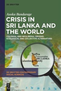 Crisis In Sri Lanka And The World Colonial And Neoliberal Origins: Ecological And Collective Alternatives