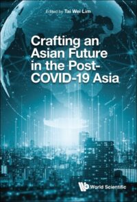 Crafting An Asian Future In The Post-Covid-19 Asia