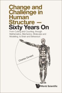 Change And Challenge In Human Structure – Sixty Years On: From Cutting And Counting, Through Mathematics, Mechanics, Molecules And Modelling, To Brain And Behaviour!