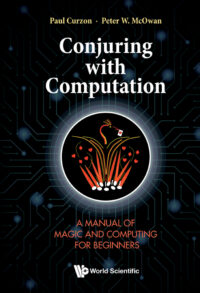 Conjuring With Computation: A Manual Of Magic And Computing For Beginners
