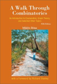 Walk Through Combinatorics, A: An Introduction To Enumeration And Graph Theory (Fifth Edition)