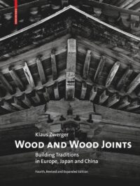 Wood and Wood Joints: Building Traditions in Europe, Japan and China