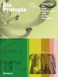 Bioprotopia (Designing The Built Environment With Living Organisms)