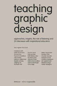 Teaching Graphic Design-Approaches, Insights, The Role Of Listening And 24 Interviews With Inspirational Educators