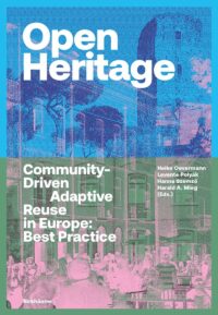 Open Heritage: Community-Driven Adaptive Reuse In Europe: Best Practice