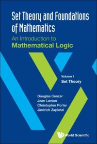 Set Theory And Foundations Of Mathematics: An Introduction To Mathematical Logic – Volume I: Set Theory