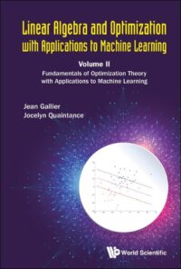 Linear Algebra And Optimization With Applications To Machine Learning – Volume Ii: Fundamentals Of Optimization Theory With Applications To Machine Learning