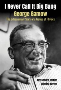 I Never Call It Big Bang – George Gamow: The Extraordinary Story Of A Genius Of Physics