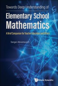 Towards Deep Understanding Of Elementary School Mathematics: A Brief Companion For Teacher Educators And Others