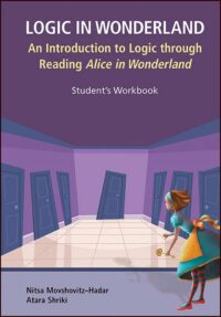 Logic In Wonderland: An Introduction To Logic Through Reading Alice’s Adventures In Wonderland – Student’s Workbook