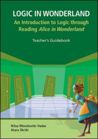 Logic In Wonderland: An Introduction To Logic Through Reading Alice’s Adventures In Wonderland – Teacher’s Guidebook