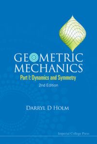 Geometric Mechanics – Part I: Dynamics and Symmetry (2nd Edition)
