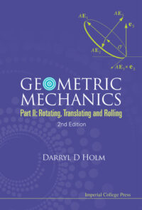 Geometric Mechanics – Part II: Rotating, Translating and Rolling (2nd Edition)