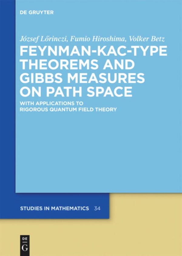 Feynman-Kac-Type Theorems and Gibbs Measures on Path Space: With Applications to Rigorous Quantum Field Theory