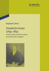 Friedrich Gentz 1764–1832 ,Penseur Post-Lumières Et Acteur Du Nouvel Ordre Européen