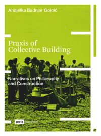 Praxis Of Collective Building Narratives Of Philosophy And Construction