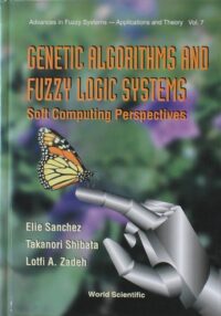 Genetic Algorithms And Fuzzy Logic Systems: Soft Computing Perspectives