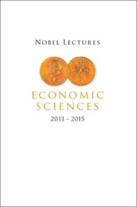 Nobel Lectures In Economic Sciences (2011–2015)