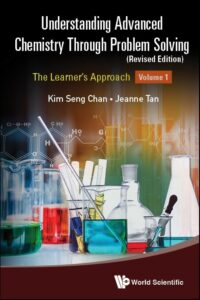 Understanding Advanced Chemistry Through Problem Solving: The Learner’s Approach – Volume 1 (Revised Edition)