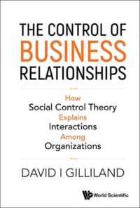 The Control of Business Relationships: How Social Control Theory Explains Interactions among Organizations
