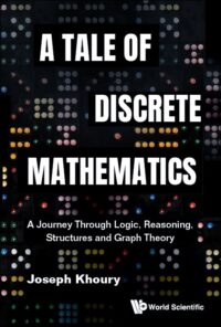 A Tale of Discrete Mathematics: A Journey through Logic, Reasoning, Structures and Graph Theory