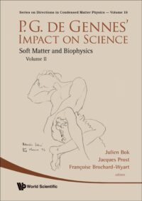 P.G. De Gennes’ Impact on Science – (2 Volume Set)  Volume I : Solid State and Liquid Crystals, Volume II : Soft Matter and Biophysics