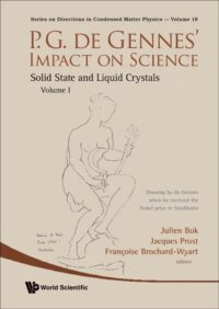 P.G. De Gennes’ Impact on Science – (2 Volume Set)  Volume I : Solid State and Liquid Crystals, Volume II : Soft Matter and Biophysics
