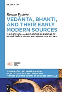 Vedānta, Bhakti, and Their Early Modern Sources: Philosophical and Religious Dimensions of Brajvāsīdās’s Prabodhacandrodaya Nāṭaka