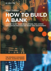 How to Build a Bank: A Guide to Key Bank Regulations, the License Application Process and Bank Risk Management