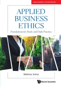 Applied Business Ethics: Foundations for Study and Daily Practice