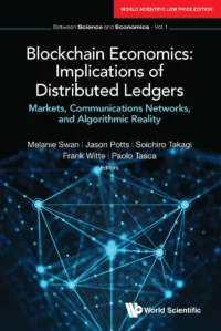 Blockchain Economics: Implications of Distributed Ledgers – Markets, Communications Networks, and Algorithmic Reality