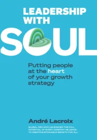 Leadership with Soul: Putting People at the Heart of Your Growth Strategy