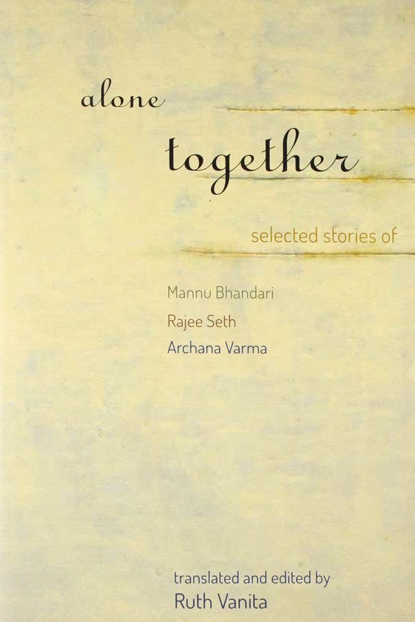 Alone Together: Selected Stories Of Mannu Bhandari, Rajee Seth And Archana Verma