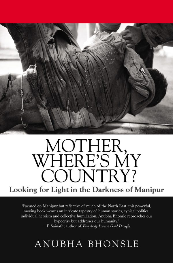 Mother, Where's My Country?: Looking for Light in the Darkness of Manipur