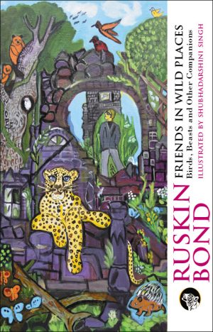 Friends in Wild Places: Birds, Beasts and Other Companions